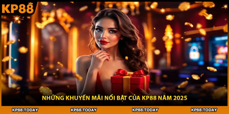 Những khuyến mãi nổi bật của KP88 năm 2025