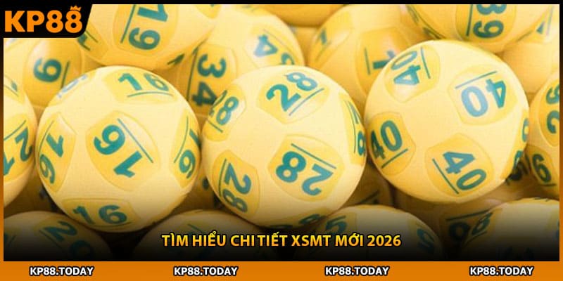 Tìm hiểu chi tiết XSMT mới 2026