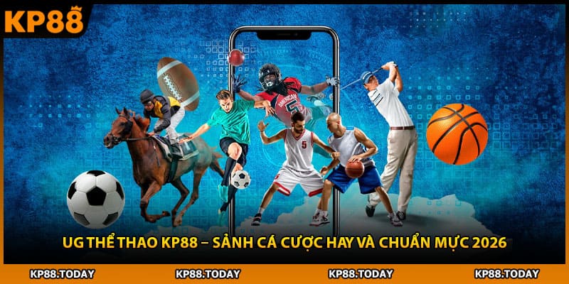 Ug Thể Thao Kp88 – Sảnh Cá Cược Hay Và Chuẩn Mực 2026