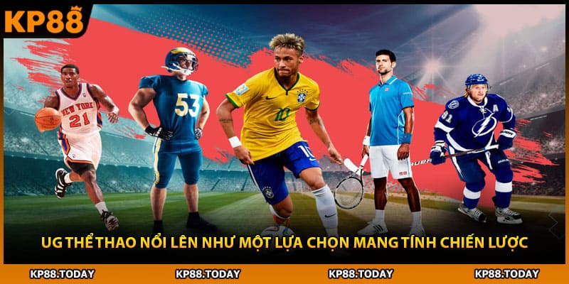 UG thể thao nổi lên như một lựa chọn mang tính chiến lược